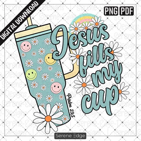 Jesus Fills My Cup Png Psalm Png Faith Christian Religious