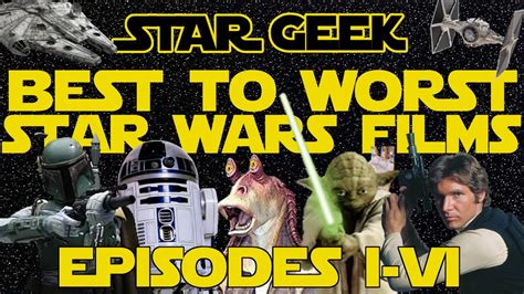 Best To Worst Star Wars Movies Episodes I Vi Star Geek Youtube