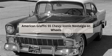 American Graffiti 55 Chevy: Iconic Nostalgia on Wheels – The Daily ...