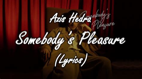 Aziz Hedra Somebody S Pleasure Lyrics YouTube