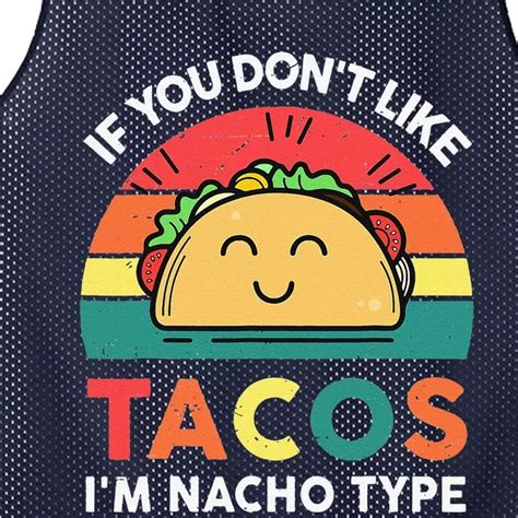 If You Dont Like Tacos Im Nacho Type Cinco De Mayo Funny Mesh