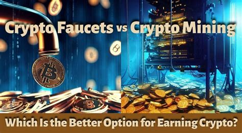 Crypto Faucets Vs Mining Which Is Better For Earning Crypto