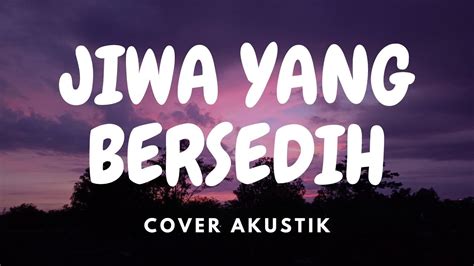 Ghea Indrawari Jiwa Yang Bersedih Cover Akustik Lirik Youtube