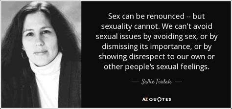 Sallie Tisdale Quote Sex Can Be Renounced But Sexuality Cannot We Can T