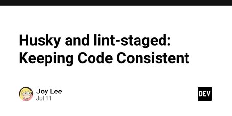 Husky And Lint Staged Keeping Code Consistent Dev Community