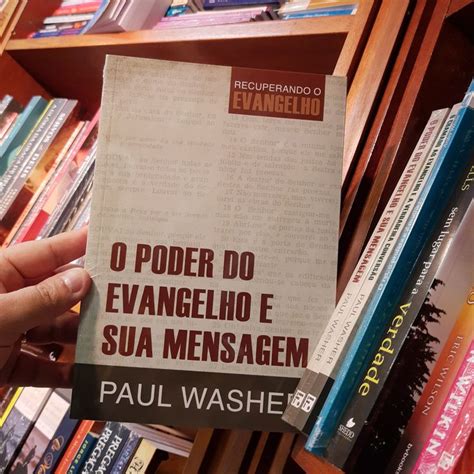 O Poder Do Evangelho E Sua Mensagem Um Livro Do Querido Paul Washer