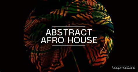 Abstract Afro House Sample Pack By Loopmasters DawCrash