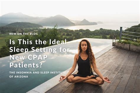 The Ideal Sleep Setting For CPAP The Insomnia And Sleep Institute