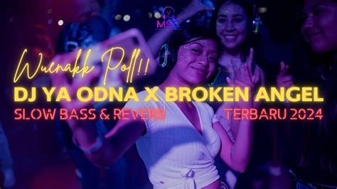 Dj Ya Odna X Broken Angel Breakbeat Slowed Terbaru 2024 Youtube