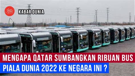 Mengapa Qatar Sumbangkan Ribuan Bus Piala Dunia Ke Negara Ini Youtube