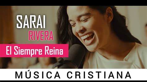 El Siempre Reina Sarai Rivera Música Cristiana Adoración