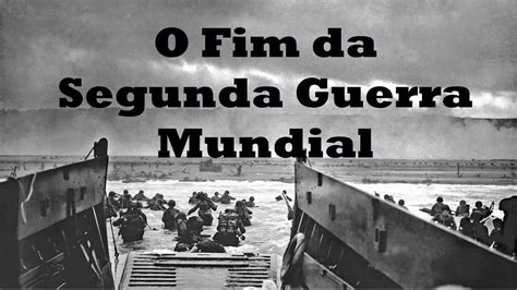 O FIM DA SEGUNDA GUERRA MUNDIAL HISTÓRIA EM MINUTOS YouTube