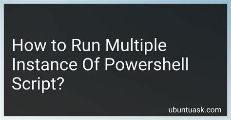 How To Run Multiple Instance Of Powershell Script In 2024