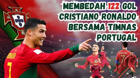 BERITA BOLA TERBARU Membedah 122 Gol Cristiano Ronaldo Bersama