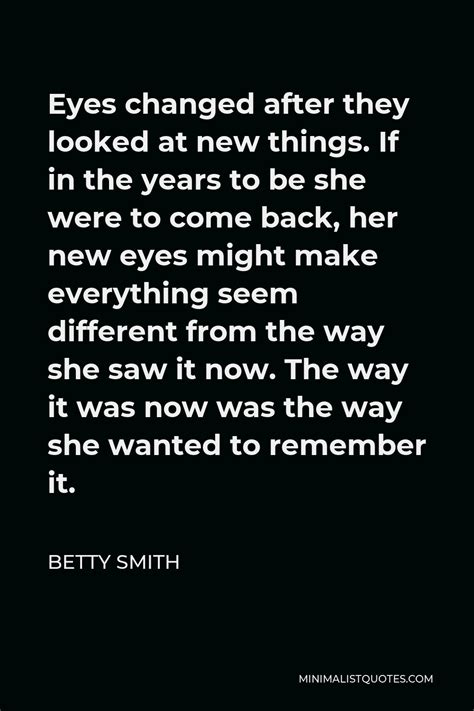 Betty Smith Quote Eyes Changed After They Looked At New Things If In