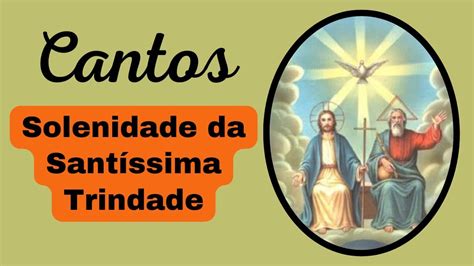 Cantos Para A Solenidade Da Sant Ssima Trindade Cifras Na