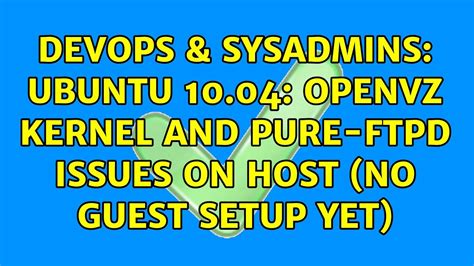 Devops Sysadmins Ubuntu Openvz Kernel And Pure Ftpd Issues On