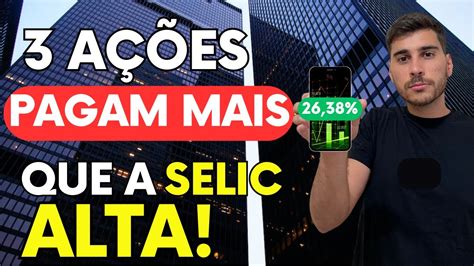 3 AÇÕes Que Pagam Mais Dividendos Que A Selic Youtube