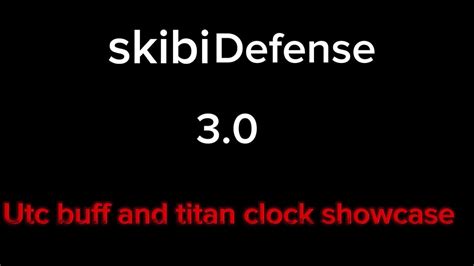 Skibi Defense 3 0 UTC Buff And Titan Clock Showcase YouTube