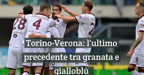 Video Torino Verona lultimo precedente tra granata e gialloblù