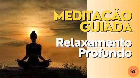 Meditação Guiada Relaxamento Profundo YouTube