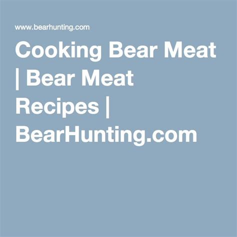 Cooking Bear Meat | Bear meat recipe, Bear recipes, Wild game recipes