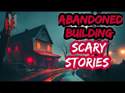 Disturbing Abandoned Building Horror Stories Reddit True Scary