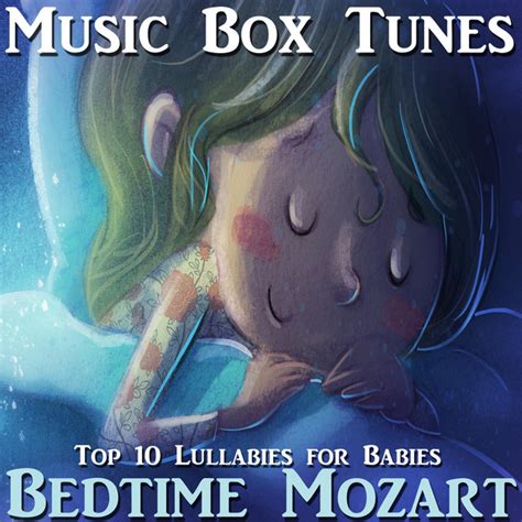 Bedtime Mozart Top 10 Lullabies For Babies Album By Music Box Tunes