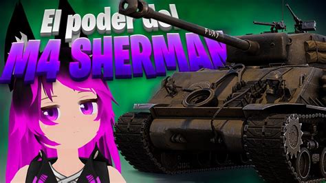 El Poder Del M4 Sherman War Thunder Directo 1 Youtube