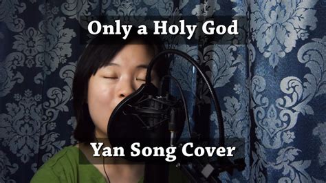 Only A Holy God By CityALight Song Cover Yan Song Cover YouTube