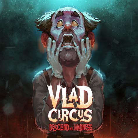 Vlad Circus Descend Into Madness