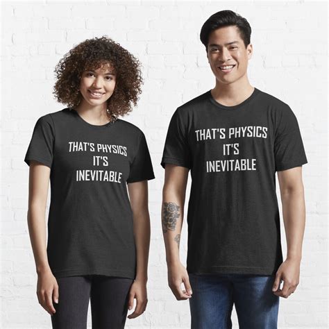 Thats Physics Its Inevitable Funny Physics Joke T Shirt For Sale