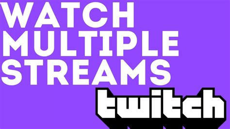 How To Watch Multiple Twitch Streams At The Same Time Youtube