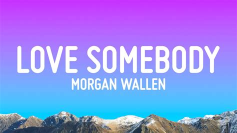 Morgan Wallen Love Somebody Lyrics YouTube