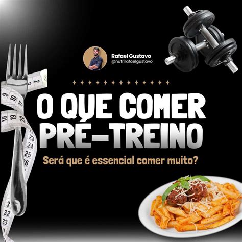 O Que Comer Pr Treino Ser Que Essencial Comer Muito Nutri