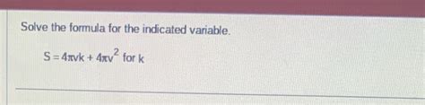 Solved Solve The Formula For The Indicated Variable S4π Vk4π V2