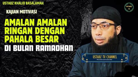 Amalan Amalan Ringan Dengan Pahala Besar Di Bulan Ramadhan Ustadz