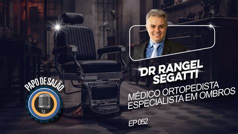 Tudo sobre Ortopedia Dr Rangel Segatti Papo de Salão Ep 52 YouTube