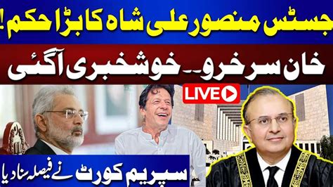 Live Good News For Imran Khan Justice Mansoor Ali Shah Decision