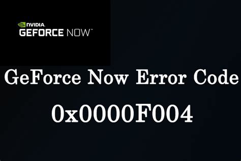 How To Fix GeForce Now Error Code 0x0000F004 6 Methods MiniTool