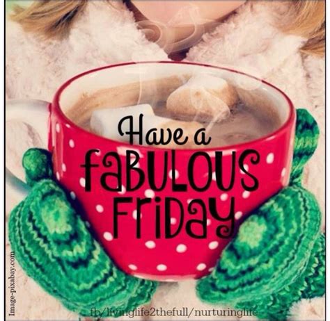 Fridays Are Always Fabulous Its Friday Quotes Good Morning Friday Happy Friday Quotes