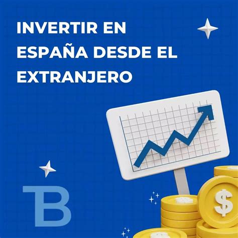 Invertir en España Invierte tu capital desde el extranjero