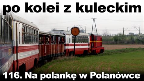 Po kolei z Kuleckim Odcinek 116 Na polankę w Polanówce Karczmiska