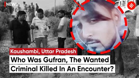 Who Was Gufran The Wanted Criminal Killed In An Encounter By Up Police In Kaushambi District 2