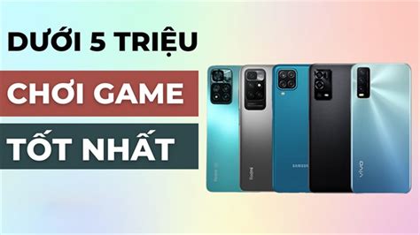 Khám Phá Top 5 điện Thoại Chơi Game Tốt Dưới 5 Triệu 2022 Tại TgdĐ