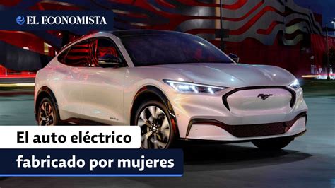 El Mustang Mach E Es El Primer Auto El Ctrico Fabricado Por Mujeres En