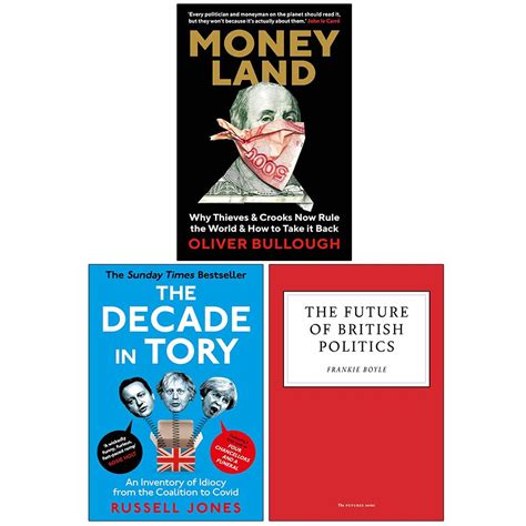 Moneyland The Decade In Tory And The Future Of British Politics 3 Books