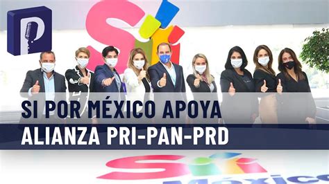 Sí Por México Impulsa Alianza De Pri Pan Prd Para La Gubernatura En