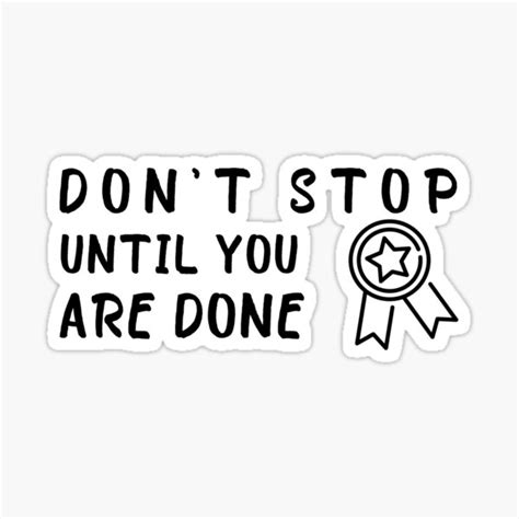 Dont Stop Until You Are Done Sticker Motivation Sticker Quote