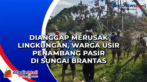 Video Dianggap Merusak Lingkungan Warga Usir Penambang Pasir Di